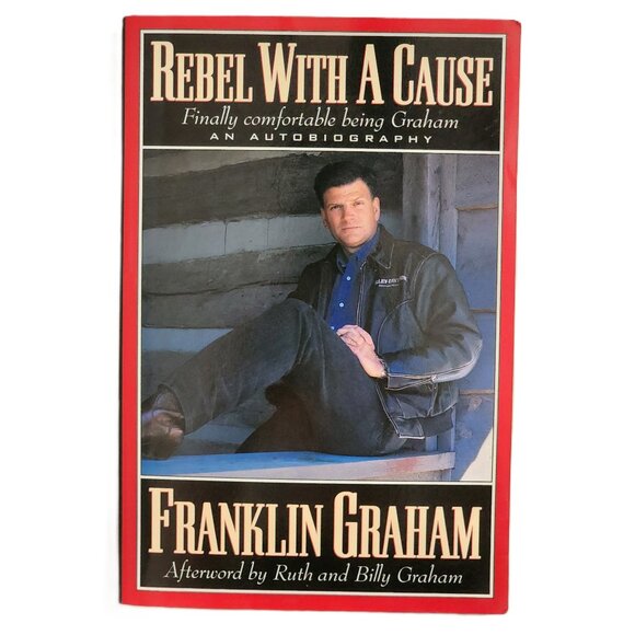 Rebel With A Cause: Finally Comfortable Being Graham by Franklin Graham - Picture 1 of 9